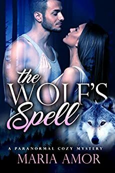 The Wolf's Spell (A Paranormal Cozy Mystery Book 1) by Maria Amor