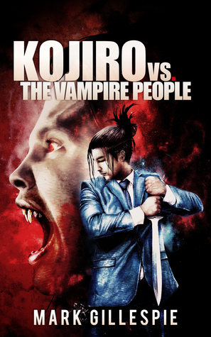 Kojiro vs. The Vampire People (Future of London #5) by Mark Gillespie