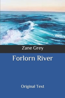 Forlorn River: Original Text by Zane Grey