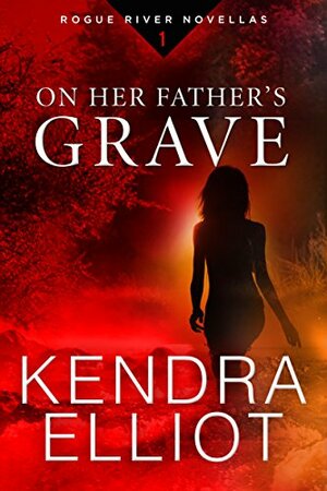 On Her Father's Grave by Kendra Elliot