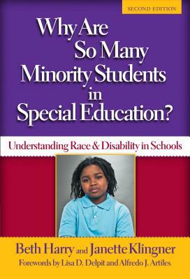 Why Are So Many Minority Students in Special Education?: Understanding Race and Disability in Schools by Beth Harry, Janette Klingner