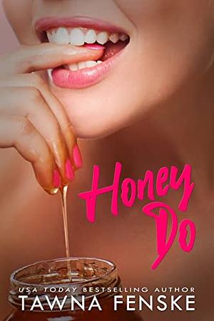 Honey Do  by Tawna Fenske