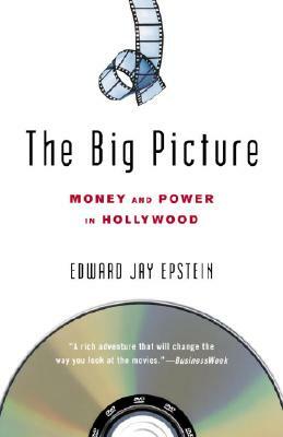 The Big Picture: Money and Power in Hollywood by Edward Jay Epstein