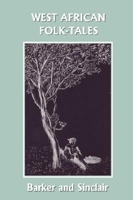 West African Folk-Tales (Yesterday's Classics) by Cecilia Sinclair, W. H. Barker