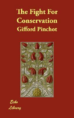 The Fight For Conservation by Gifford Pinchot