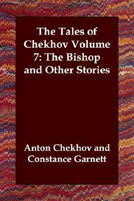 The Bishop and Other Stories (The Tales of Chekhov Volume 7) by Constance Garnett, Anton Chekhov