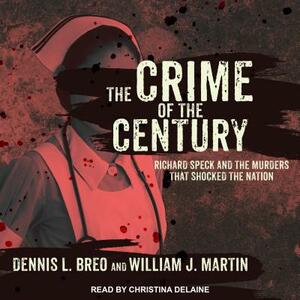 The Crime of the Century: Richard Speck and the Murders That Shocked a Nation by William J. Martin, Dennis L. Breo