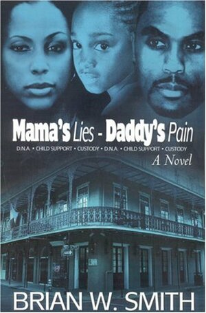 Mama's Lies - Daddy's Pain by Brian W. Smith