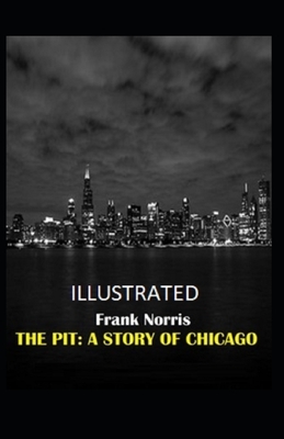 The Pit: A Story of Chicago Illustrated by Frank Norris