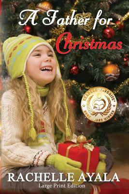 A Father for Christmas (Large Print Edition): A Holiday Romance by Rachelle Ayala