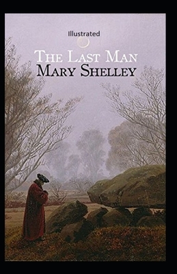 The Last Man Illustrated by Mary Shelley