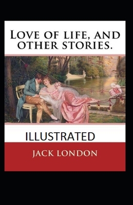 Love of Life & Other Stories Illustrated by Jack London