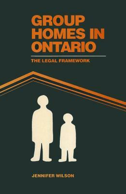 Group Homes in Ontario: The Legal Framework by Jennifer Wilson