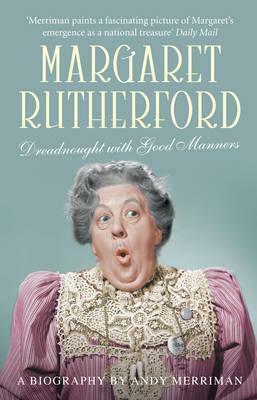 Margaret Rutherford: Dreadnought With Good Manners by Andy Merriman