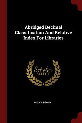 Abridged Decimal Classification and Relative Index for Libraries by Melvil Dewey