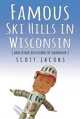 Famous Ski Hills in Wisconsin by Scott Jacobs, Scott Jacobs