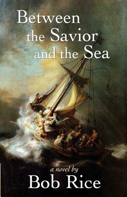 Between the Savior and the Sea by Bob Rice