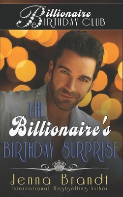 The Billionaire's Birthday Surprise by Jenna Brandt