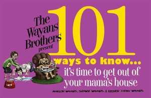 101 Ways to Know It's Time to Get Out of Your Mama's House by Shawn Wayans, Marlon Wayans, Keenen Wayans