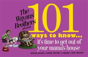 101 Ways to Know It's Time to Get Out of Your Mama's House by Keenen Wayans, Shawn Wayans, Marlon Wayans