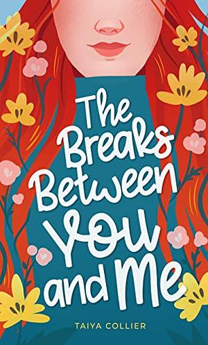 The Breaks Between You and Me by Taiya Collier