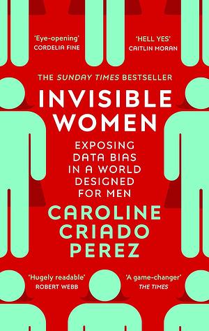 Invisible Women: Exposing Data Bias in a World Designed for Men by Caroline Criado Pérez