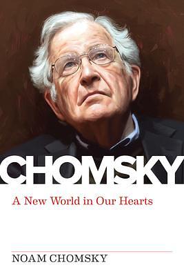 A New World in Our Hearts: In Conversation with Michael Albert by Michael Albert, Noam Chomsky, Noam Chomsky