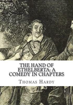 The Hand of Ethelberta: A Comedy in Chapters by Thomas Hardy