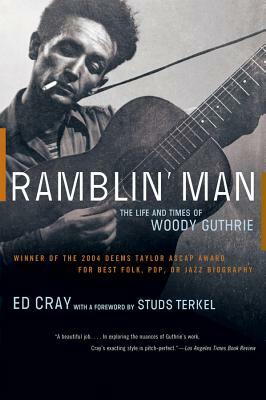Ramblin' Man: The Life and Times of Woody Guthrie by Ed Cray