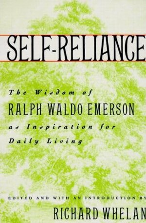 Self-Reliance: The Wisdom of Ralph Waldo Emerson as Inspiration for Daily Living by Richard Whelan