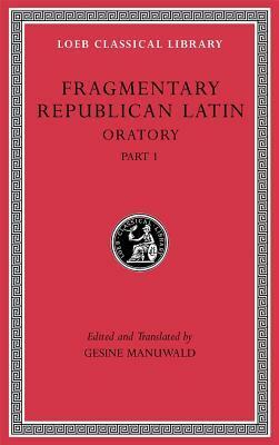 Fragmentary Republican Latin, Volume III: Oratory, Part 1 by Gesine Manuwald