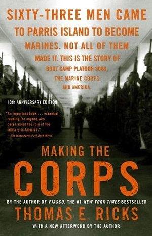 Making the Corps: 10th Anniversary Edition with a New Afterword by the Author by Thomas E. Ricks, Thomas E. Ricks