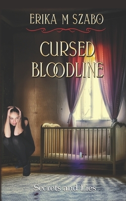 Cursed Bloodline: Secrets and Lies by Erika M. Szabo