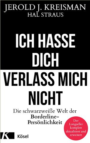 Ich hasse dich, verlass mich nicht by Jerold J. Kreisman, Hal Straus