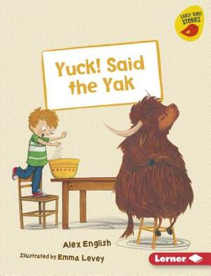 Yuck! Said the Yak by Alex English