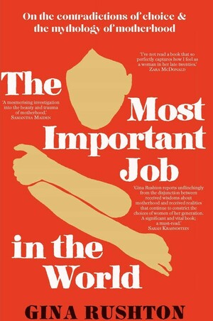 The Most Important Job In The World by Gina Rushton