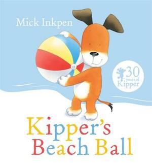 Kipper's Beach Ball by Mick Inkpen