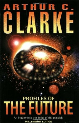 Profiles of the Future: An Inquiry into the Limits of the Possible by Arthur C. Clarke