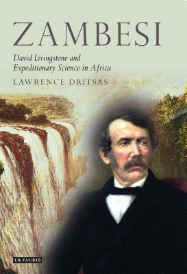 Zambesi: David Livingstone and Expeditionary Science in Africa by Lawrence Dritsas