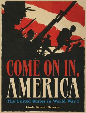 Come on In, America: The United States in World War I by Linda Barrett Osborne