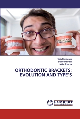Orthodontic Brackets: Evolution and Type's by Supreeya Patel, Nikita Sonawane, Nidhi Sharma