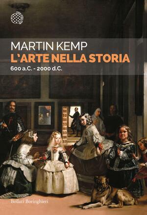 L'arte nella storia. 600 a. C. - 2000 d. C. by Martin Kemp