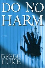 Do No Harm by Gregg Luke