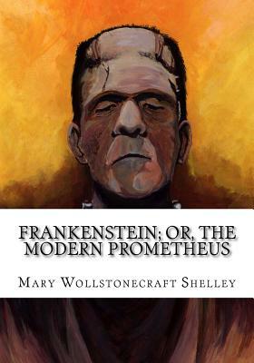 Frankenstein; Or, the Modern Prometheus by Mary Shelley