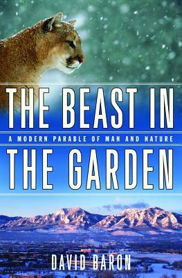 The Beast in the Garden: A Modern Parable of Man and Nature by David Baron