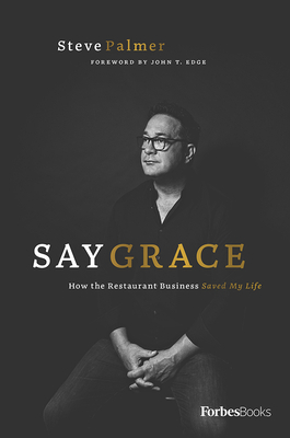 Say Grace: How the Restaurant Business Saved My Life by Steve Palmer