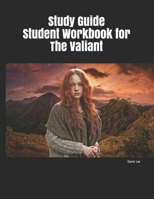 Study Guide Student Workbook for The Valiant by David Lee