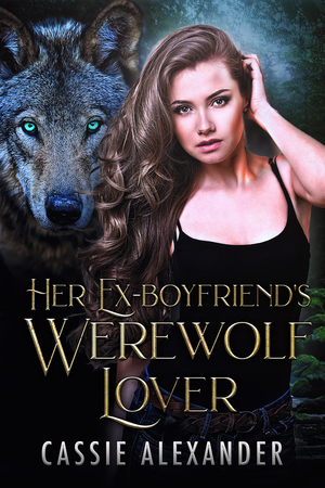 Her Ex-boyfriend's Werewolf Lover by Cassie Alexander