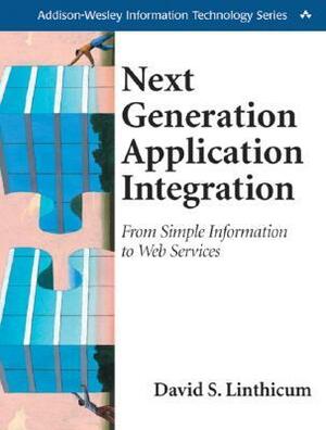 Next Generation Application Integration: From Simple Information to Web Services by David S. Linthicum