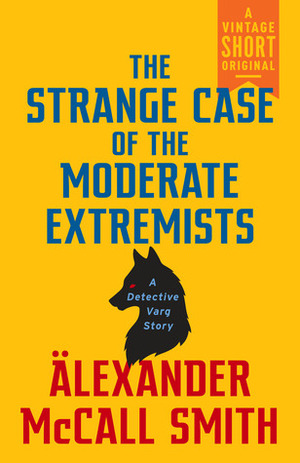 The Strange Case of the Moderate Extremists by Alexander McCall Smith